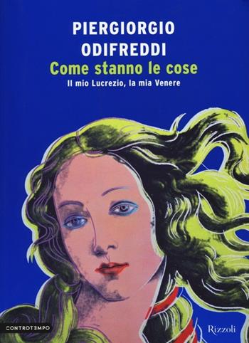 Come stanno le cose. Il mio Lucrezio, la mia Venere - Piergiorgio Odifreddi - Libro Rizzoli 2013, Controtempo | Libraccio.it