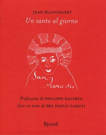Un santo al giorno. Ediz. illustrata - Jean Blanchaert - Libro Rizzoli 2013, Varia illustrati | Libraccio.it