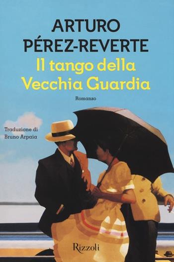 Il tango della Vecchia Guardia - Arturo Pérez-Reverte - Libro Rizzoli 2013, Scala stranieri | Libraccio.it