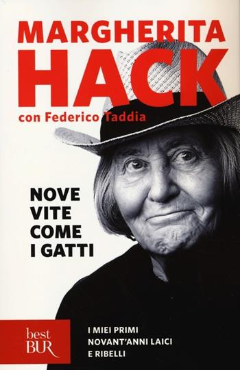 Nove vite come i gatti. I miei primi novant'anni laici e ribelli - Margherita Hack, Federico Taddia - Libro Rizzoli 2013, BUR Best BUR | Libraccio.it