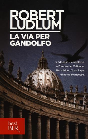 La via per Gandolfo - Robert Ludlum - Libro Rizzoli 2013, BUR Best BUR | Libraccio.it