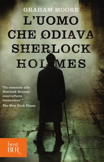 L'uomo che odiava Sherlock Holmes - Graham Moore - Libro Rizzoli 2013, BUR Best BUR | Libraccio.it