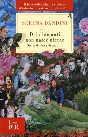 Dai diamanti non nasce niente. Storie di vita e di giardini - Serena Dandini - Libro Rizzoli 2013, BUR Best BUR | Libraccio.it