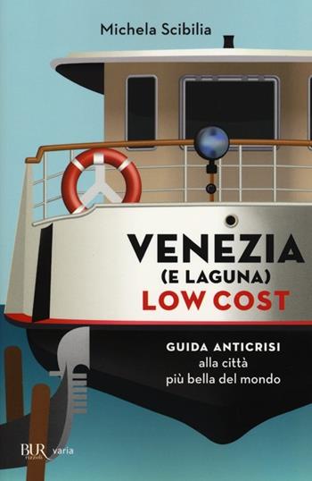 Venezia (e laguna) low cost. Guida anticrisi alla città più bella del mondo - Michela Scibilia - Libro Rizzoli 2013, BUR Varia | Libraccio.it