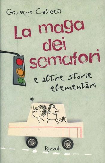 La maga dei semafori e altre storie elementari - Giuseppe Caliceti - Libro Rizzoli 2013, Il cantiere delle parole | Libraccio.it