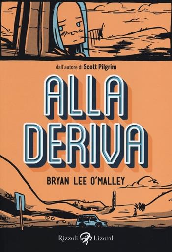 Alla deriva - Brian Lee O'Malley - Libro Rizzoli Lizard 2013 | Libraccio.it