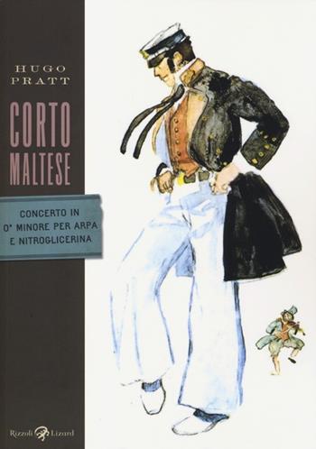 Corto Maltese. Concerto in ó minore per arpa e nitroglicerina - Hugo Pratt - Libro Rizzoli Lizard 2013, Tascabili Pratt | Libraccio.it