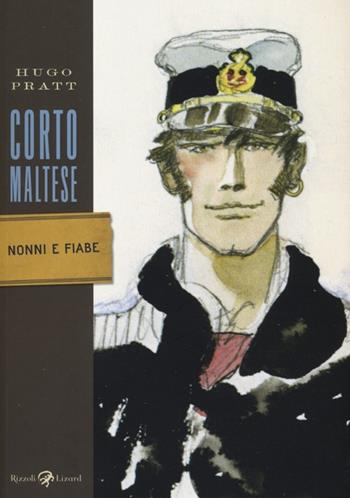 Corto Maltese. Nonni e fiabe - Hugo Pratt - Libro Rizzoli Lizard 2013, Tascabili Pratt | Libraccio.it