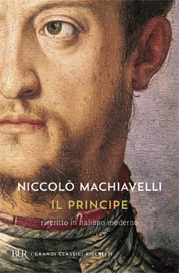 Il principe. Testo originale e versione in italiano contemporaneo - Niccolò Machiavelli - Libro Rizzoli 2012, BUR I grandi classici riscritti | Libraccio.it