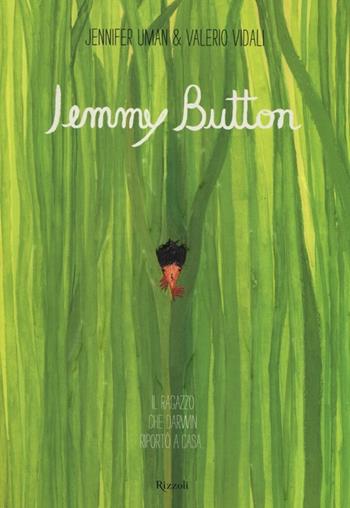 Jemmy Button. Il ragazzo che Darwin riportò a casa.... Ediz. illustrata - Alix Barzelay, Jennifer Uman, Valerio Vidali - Libro Rizzoli 2013 | Libraccio.it