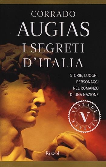 I segreti d'Italia. Storie, luoghi, personaggi nel romanzo di una nazione - Corrado Augias - Libro Rizzoli 2013, Vintage | Libraccio.it