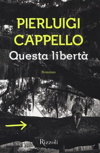 Questa libertà - Pierluigi Cappello - Libro Rizzoli 2013, Scala italiani | Libraccio.it