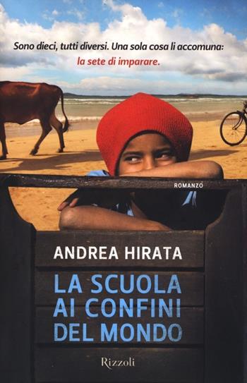 La scuola ai confini del mondo - Andrea Hirata - Libro Rizzoli 2013, Rizzoli best | Libraccio.it