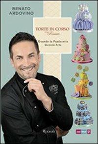 Torte in corso con Renato - Renato Ardovino - Libro Rizzoli 2013, Cucina | Libraccio.it