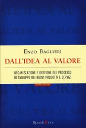 Dall'idea al valore. Organizzazione e gestione del processo di sviluppo dei nuovi prodotti