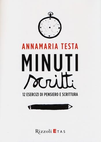 Minuti scritti. 12 esercizi di pensiero e scrittura - Annamaria Testa - Libro Rizzoli 2013 | Libraccio.it