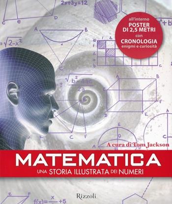 Matematica. Una storia illustrata dei numeri. Con poster  - Libro Rizzoli 2013 | Libraccio.it