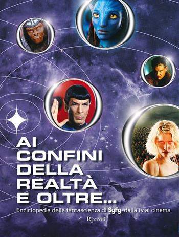 Ai confini della realtà e oltre... Enciclopedia della fantascienza di Syfy, dalla tv al cinema - Michael Mallory - Libro Rizzoli 2013 | Libraccio.it