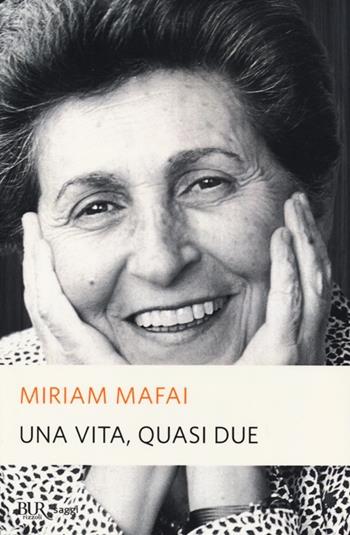 Una vita, quasi due - Miriam Mafai - Libro Rizzoli 2013, BUR Saggi | Libraccio.it