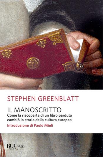 Il manoscritto. Come la riscoperta di un libro perduto cambiò la storia della cultura europea - Stephen Greenblatt - Libro Rizzoli 2013, BUR Saggi | Libraccio.it