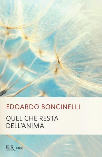 Quel che resta dell'anima - Edoardo Boncinelli - Libro Rizzoli 2013, BUR Saggi | Libraccio.it