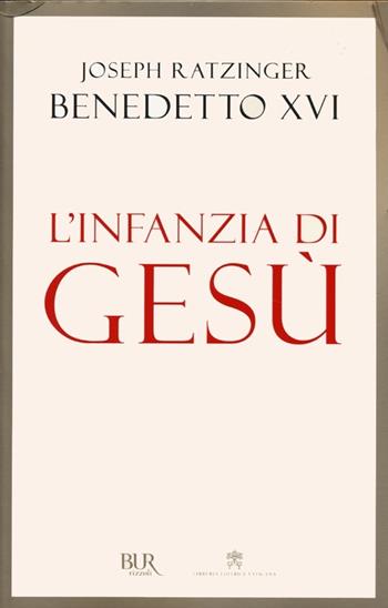 L'infanzia di Gesù - Benedetto XVI (Joseph Ratzinger) - Libro Rizzoli 2013, BUR Best BUR | Libraccio.it
