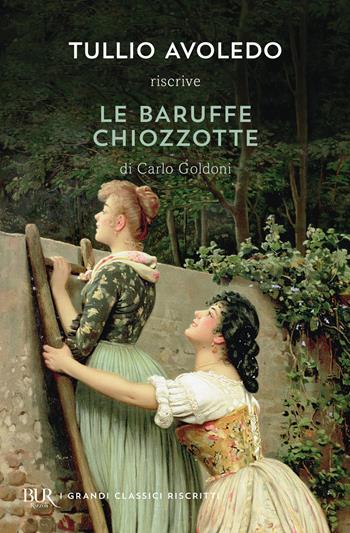 Le baruffe chiozzotte - Tullio Avoledo, Carlo Goldoni - Libro Rizzoli 2014, BUR Grandi classici | Libraccio.it