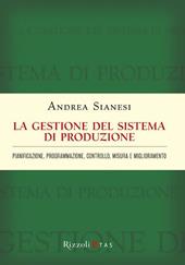 La gestione del sistema di produzione. Pianificazione, programmazione, controllo, misura e miglioramento