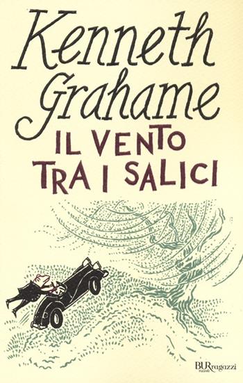 Il vento tra i salici. Ediz. integrale - Kenneth Grahame - Libro Rizzoli 2013, Bur ragazzi | Libraccio.it