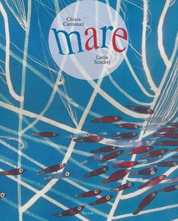 Mare. Ediz. illustrata - Chiara Carminati, Lucia Scuderi - Libro Rizzoli 2013 | Libraccio.it