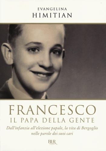 Francesco. Il papa della gente - Evangelina Himitian - Libro Rizzoli 2013 | Libraccio.it