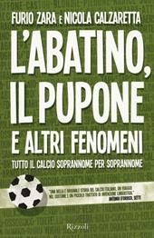 L'Abatino, il Pupone e altri fenomeni. Tutto il calcio soprannome per soprannome