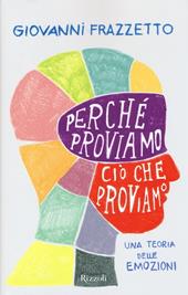 Perché proviamo ciò che proviamo. Una teoria delle emozioni