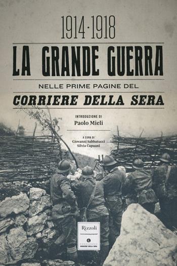 La grande guerra nelle prime pagine del Corriere della Sera (1914-1918). Ediz. illustrata  - Libro Rizzoli 2013 | Libraccio.it