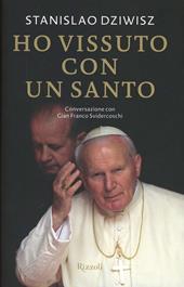 Ho vissuto con un santo. Conversazioni con Gian Franco Svidercoschi