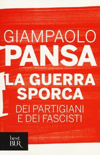 La guerra sporca dei partigiani e dei fascisti - Giampaolo Pansa - Libro Rizzoli 2013, BUR Best BUR | Libraccio.it
