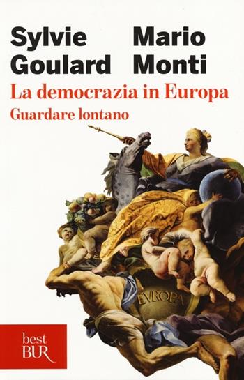 La democrazia in Europa. Guardare lontano - Sylvie Goulard, Mario Monti - Libro Rizzoli 2013, BUR Best BUR | Libraccio.it