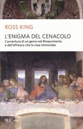 L'enigma del Cenacolo. L'avventura di un genio nel Rinascimento e dell'affresco che lo rese immortale