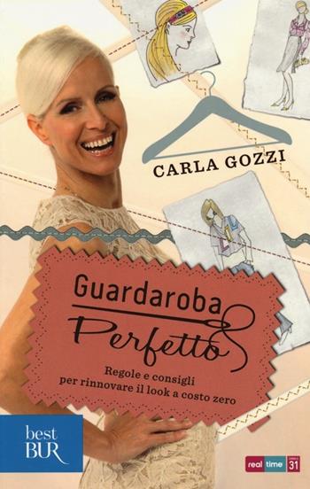 Guardaroba perfetto. Regole e consigli per rinnovare il look a costo zero - Carla Gozzi - Libro Rizzoli 2013, BUR Best BUR | Libraccio.it