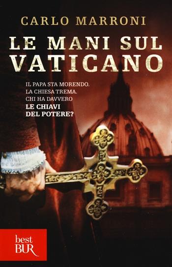 Le mani sul Vaticano - Carlo Marroni - Libro Rizzoli 2013, BUR Best BUR | Libraccio.it