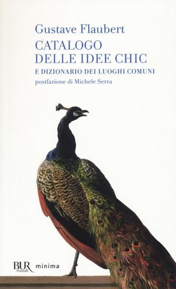Catalogo delle idee chic e dizionario dei luoghi comuni - Gustave Flaubert - Libro Rizzoli 2013, BUR Minima | Libraccio.it