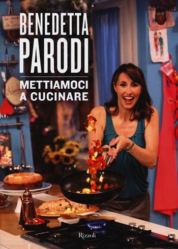 Mettiamoci a cucinare. Ediz. illustrata - Benedetta Parodi - Libro Rizzoli 2013, Cucina | Libraccio.it