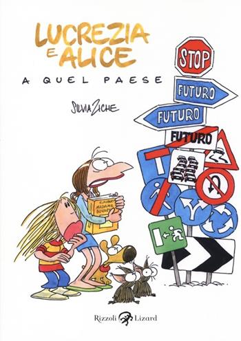 Lucrezia e Alice a Quel Paese - Silvia Ziche - Libro Rizzoli Lizard 2013, Varia | Libraccio.it