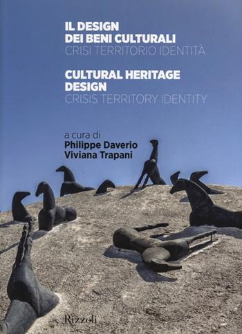 Il design dei beni culturali. Crisi, territorio, identità-Cultural heritage design. Crisis, territory, identity. Ediz. bilingue  - Libro Rizzoli 2013, Arte | Libraccio.it