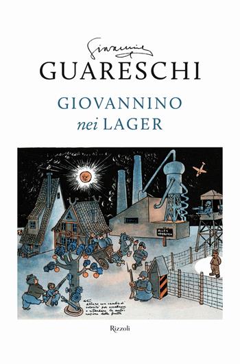 Giovannino nei lager: Favola di Natale-Diario clandestino-Ritorno alla base - Giovannino Guareschi - Libro Rizzoli 2018, Opere di Guareschi | Libraccio.it