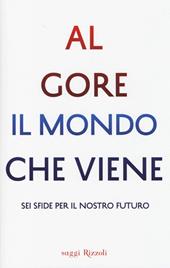 Il mondo che viene. Sei sfide per il nostro futuro