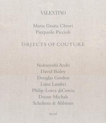 Valentino. Objects of couture. Ediz. illustrata - Maria Grazia Chiuri, Pierpaolo Piccioli - Libro Rizzoli 2013, Moda e costume | Libraccio.it