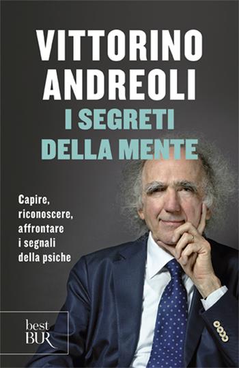 I segreti della mente. Capire, riconoscere, affrontare i segnali della psiche - Vittorino Andreoli - Libro Rizzoli 2013, BUR Best BUR | Libraccio.it