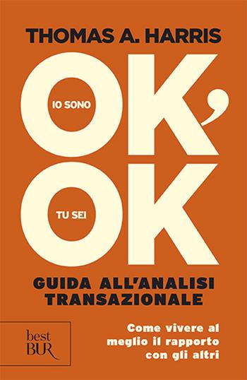 Io sono ok, tu sei ok - Thomas A. Harris - Libro Rizzoli 2013, BUR Best BUR | Libraccio.it
