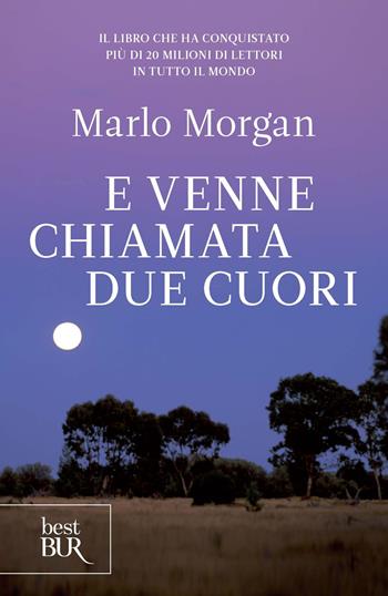 ... E venne chiamata Due Cuori - Marlo Morgan - Libro Rizzoli 2013, BUR Best BUR | Libraccio.it